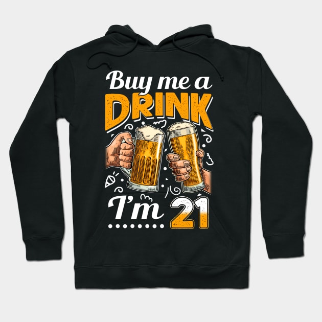 Buy Me A Drink I_m 21 21st Birthday Hoodie by Elliottda